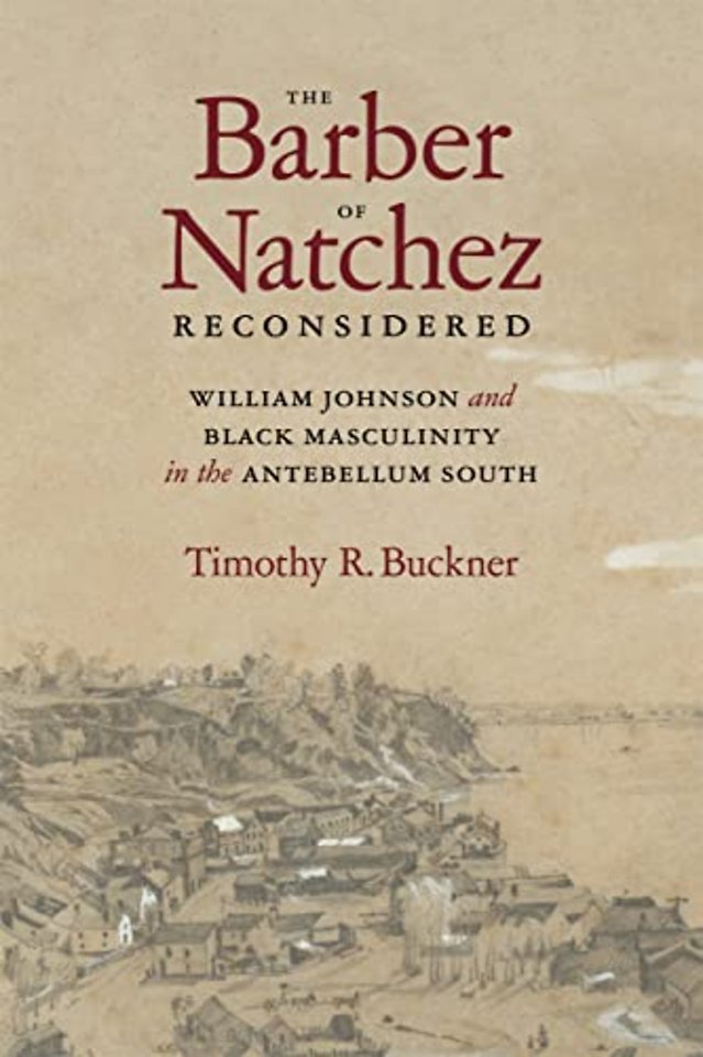 The Barber of Natchez Reconsidered – William Johnson and Black Masculinity in the Antebellum South