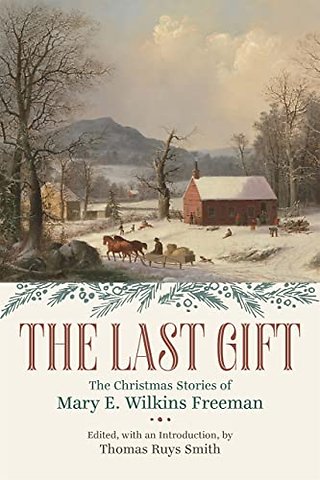 The Last Gift – The Christmas Stories of Mary E. Wilkins Freeman
