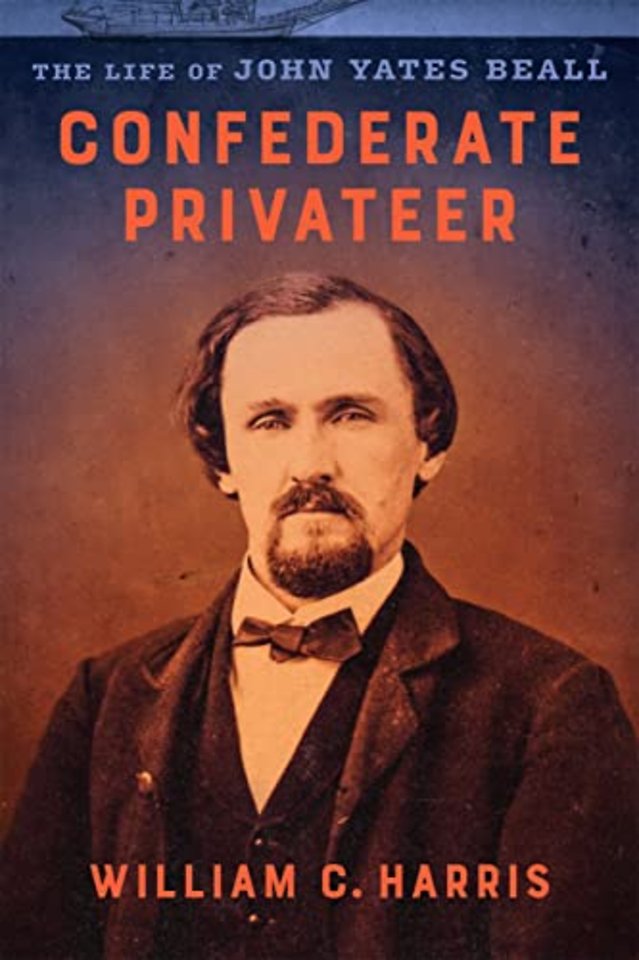 Confederate Privateer – The Life of John Yates Beall