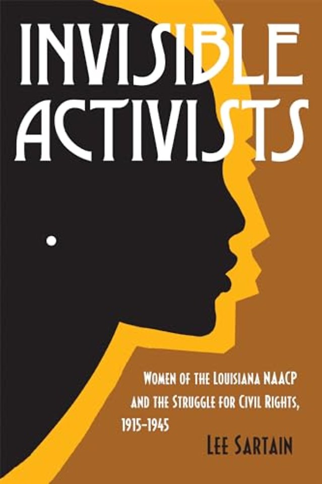 Invisible Activists – Women of the Louisiana NAACP and the Struggle for Civil Rights, 1915–1945