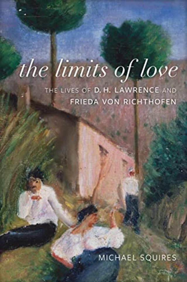 The Limits of Love – The Lives of D. H. Lawrence and Frieda Von Richthofen