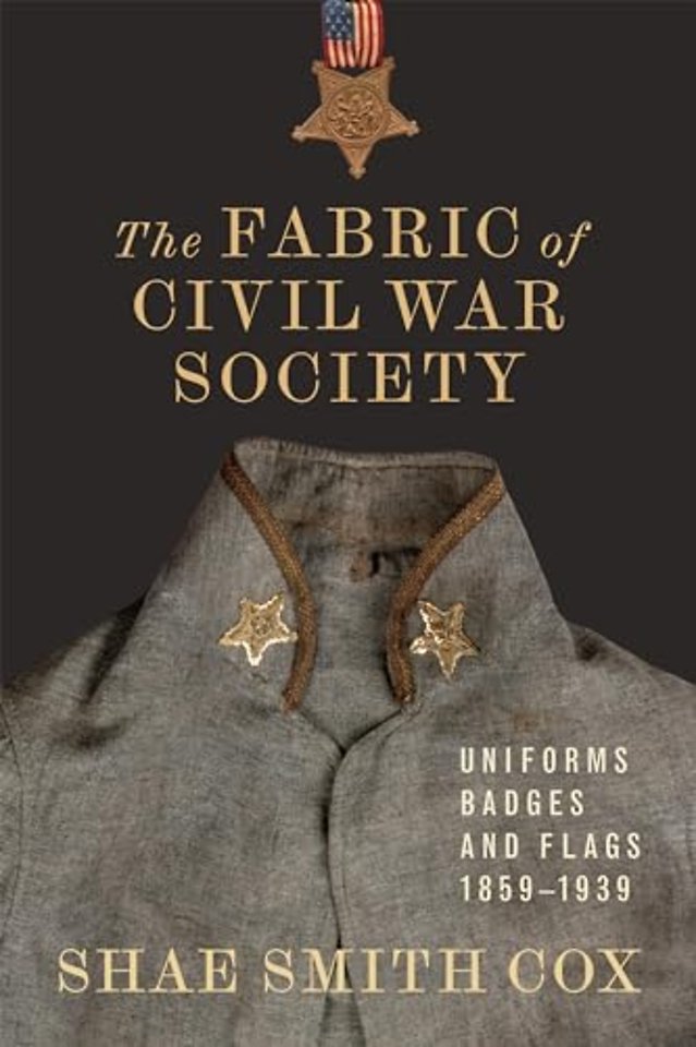 The Fabric of Civil War Society – Uniforms, Badges, and Flags, 1859–1939