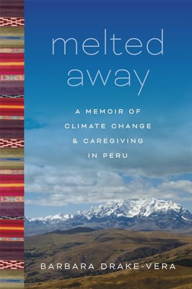 Melted Away – A Memoir of Climate Change and Caregiving in Peru