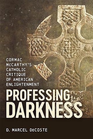 Professing Darkness – Cormac McCarthy`s Catholic Critique of American Enlightenment
