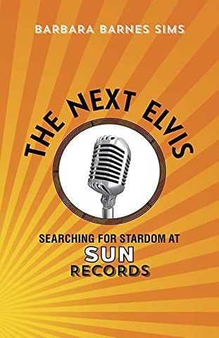 The Next Elvis – Searching for Stardom at Sun Records