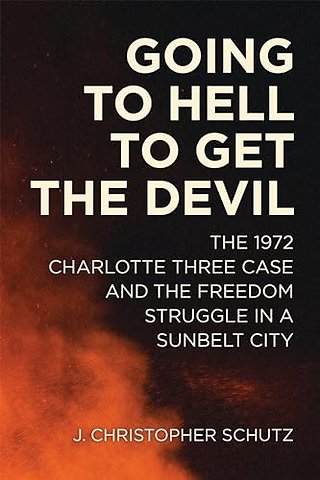 Going to Hell to Get the Devil – The 1972 Charlotte Three Case and the Freedom Struggle in a Sunbelt City