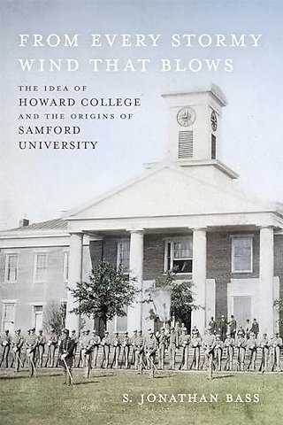 From Every Stormy Wind That Blows – The Idea of Howard College and the Origins of Samford University