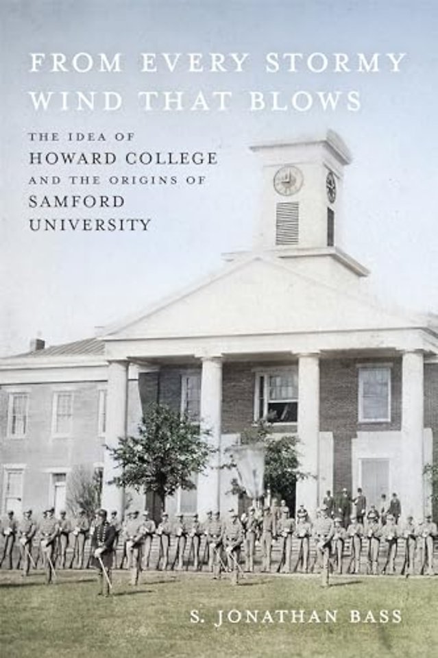 From Every Stormy Wind That Blows – The Idea of Howard College and the Origins of Samford University