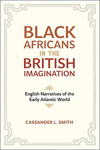 Black Africans in the British Imagination – English Narratives of the Early Atlantic World