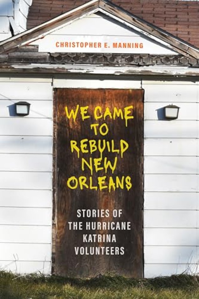 We Came to Rebuild New Orleans – Stories of the Hurricane Katrina Volunteers