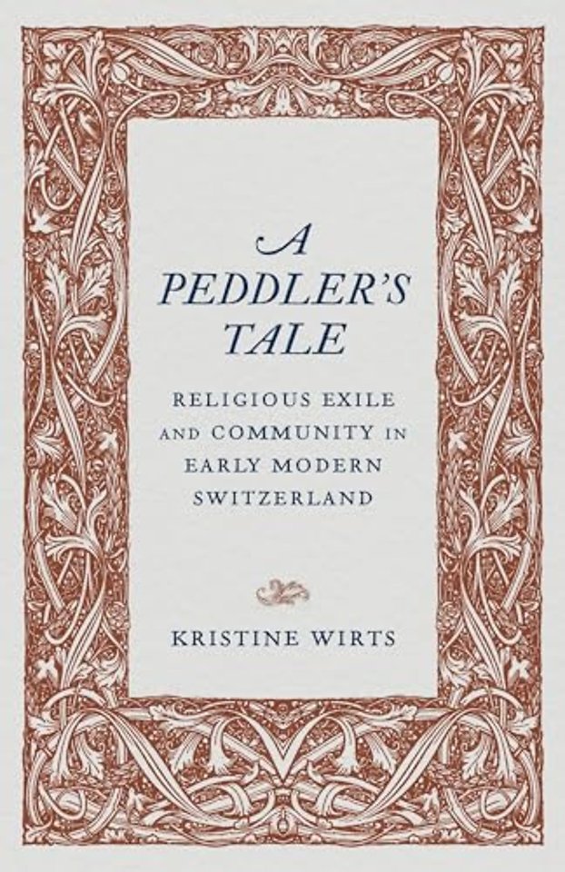 A Peddler`s Tale – Religious Exile and Community in Early Modern Switzerland