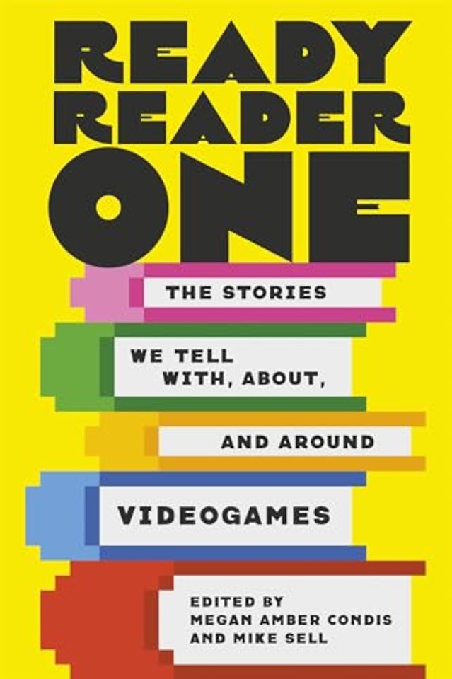 Ready Reader One – The Stories We Tell with, About, and Around Videogames