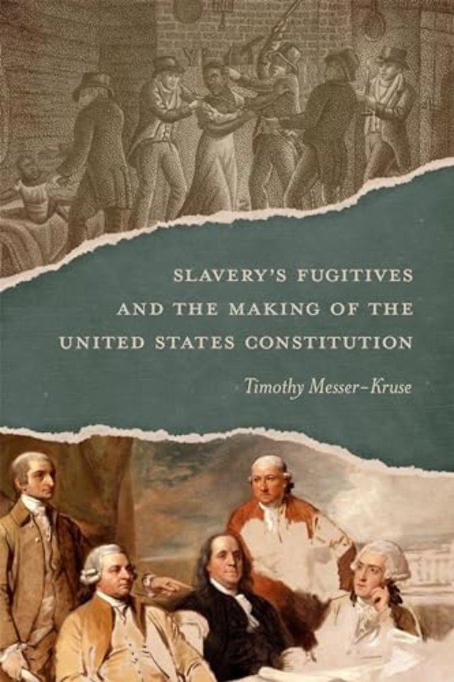 Slavery`s Fugitives and the Making of the United States Constitution
