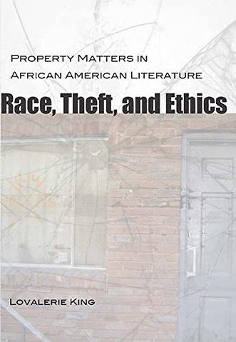 Race, Theft, and Ethics – Property Matters in African American Literature