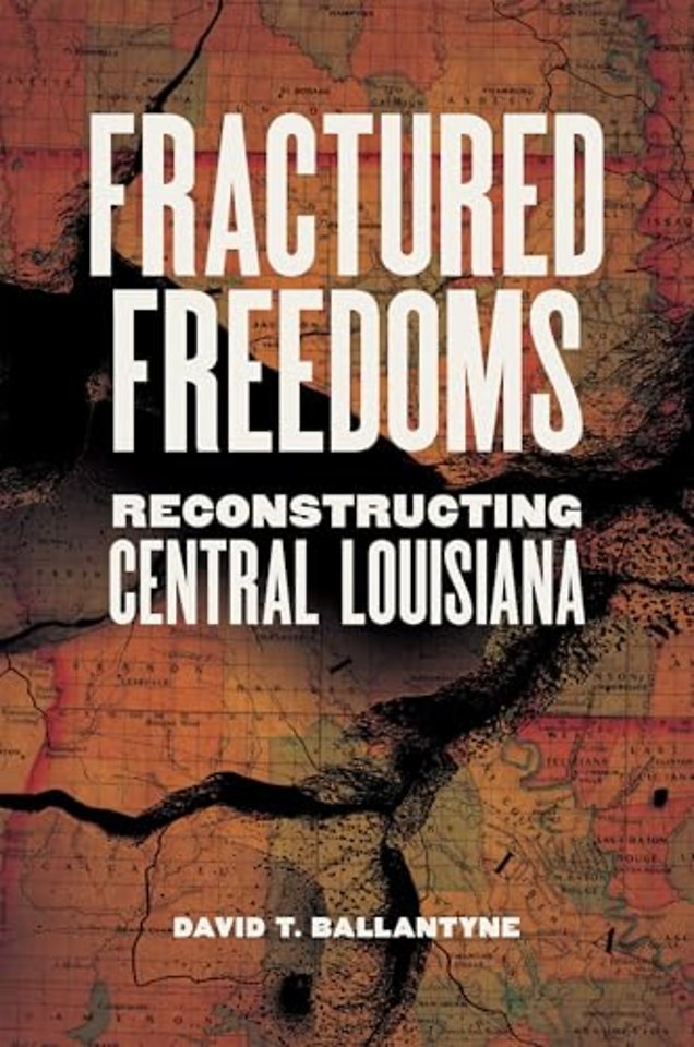 Fractured Freedoms – Reconstructing Central Louisiana