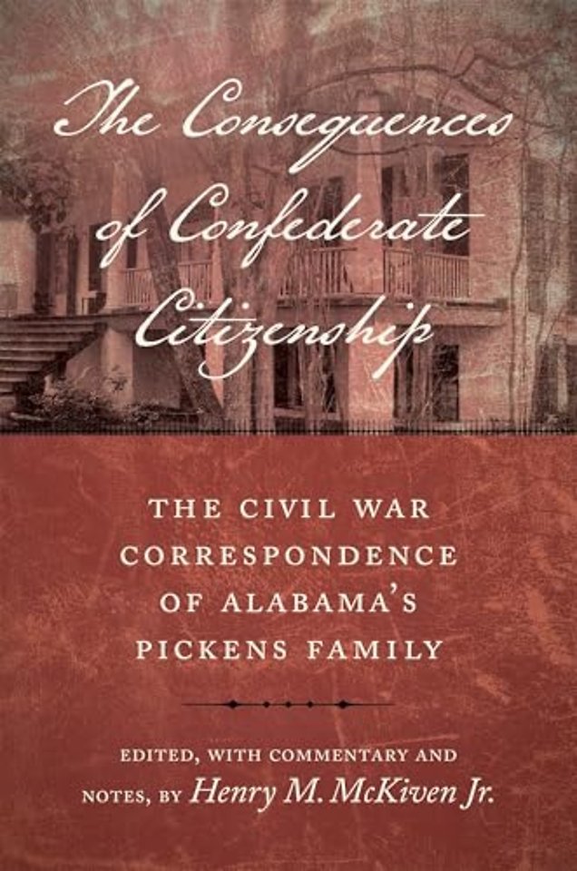 The Consequences of Confederate Citizenship – The Civil War Correspondence of Alabama`s Pickens Family