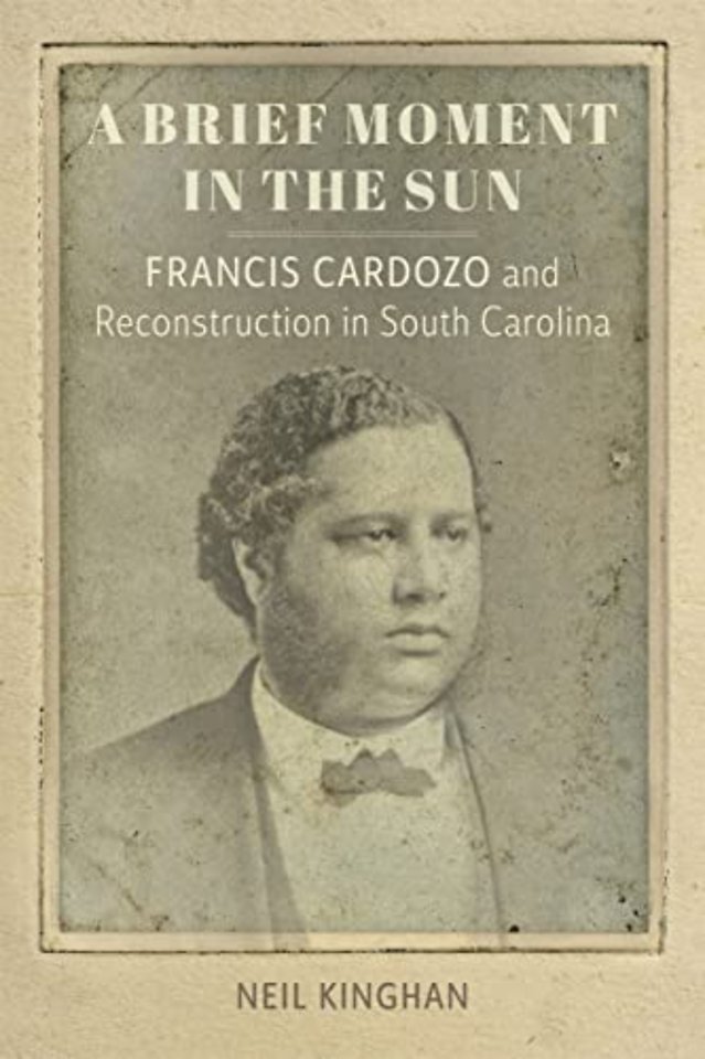 A Brief Moment in the Sun – Francis Cardozo and Reconstruction in South Carolina