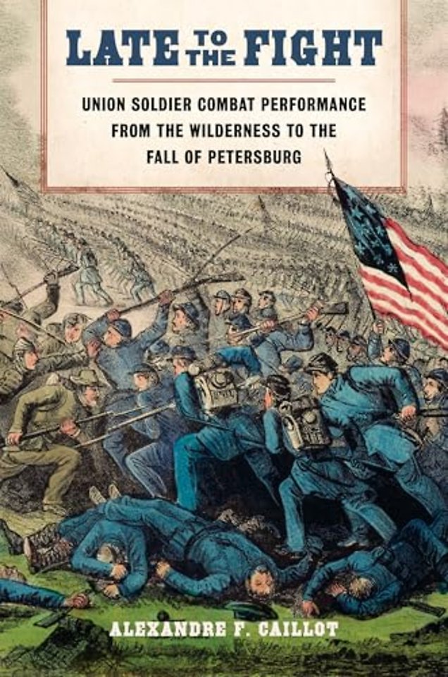 Late to the Fight – Union Soldier Combat Performance from the Wilderness to the Fall of Petersburg