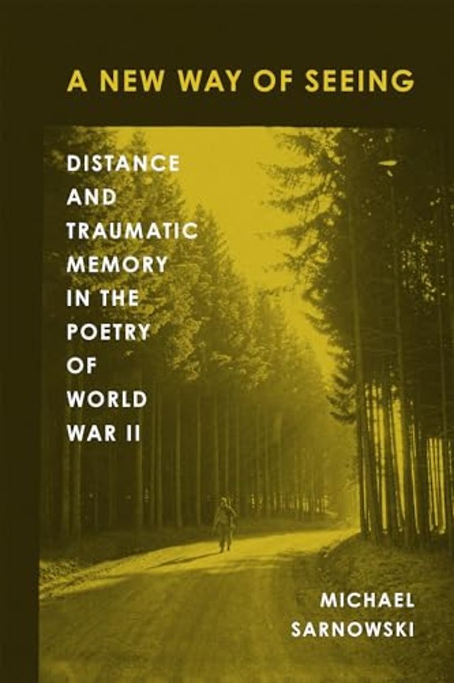 A New Way of Seeing – Distance and Traumatic Memory in the Poetry of World War II