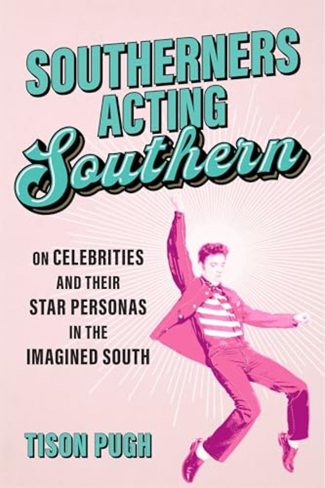 Southerners Acting Southern – On Celebrities and Their Star Personas in the Imagined South