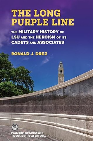 The Long Purple Line – The Military History of LSU and the Heroism of Its Cadets and Associates
