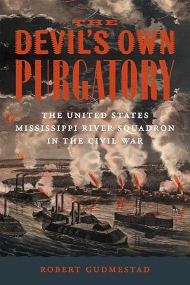 The Devil`s Own Purgatory – The United States Mississippi River Squadron in the Civil War
