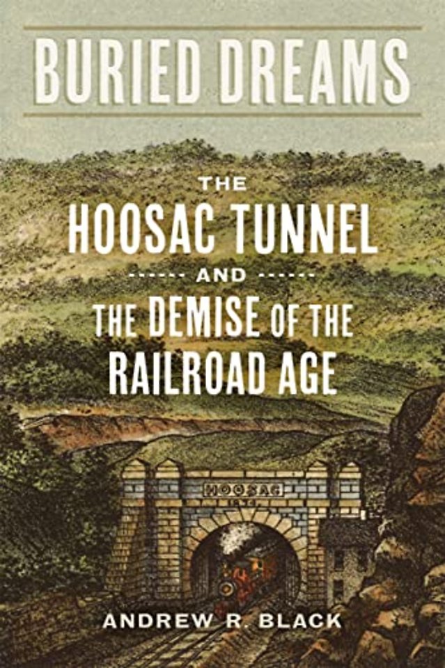 Buried Dreams – The Hoosac Tunnel and the Demise of the Railroad Age