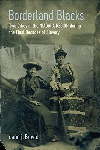 Borderland Blacks – Two Cities in the Niagara Region During the Final Decades of Slavery