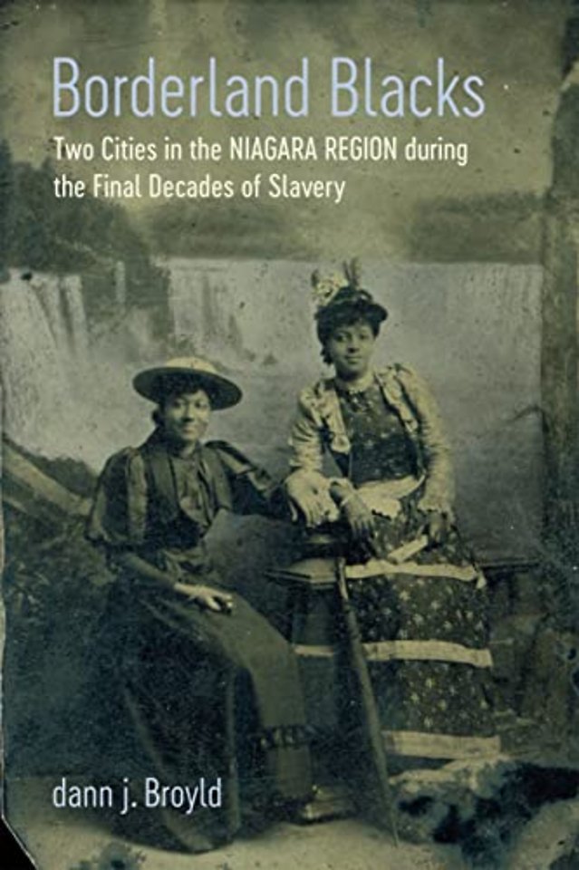 Borderland Blacks – Two Cities in the Niagara Region During the Final Decades of Slavery