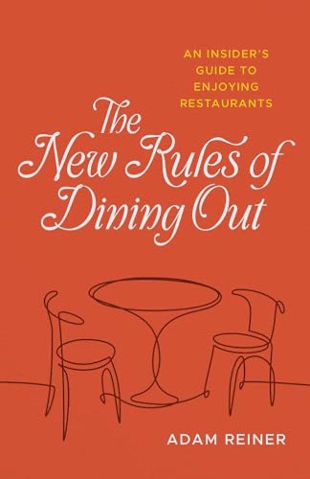The New Rules of Dining Out – An Insider`s Guide to Enjoying Restaurants