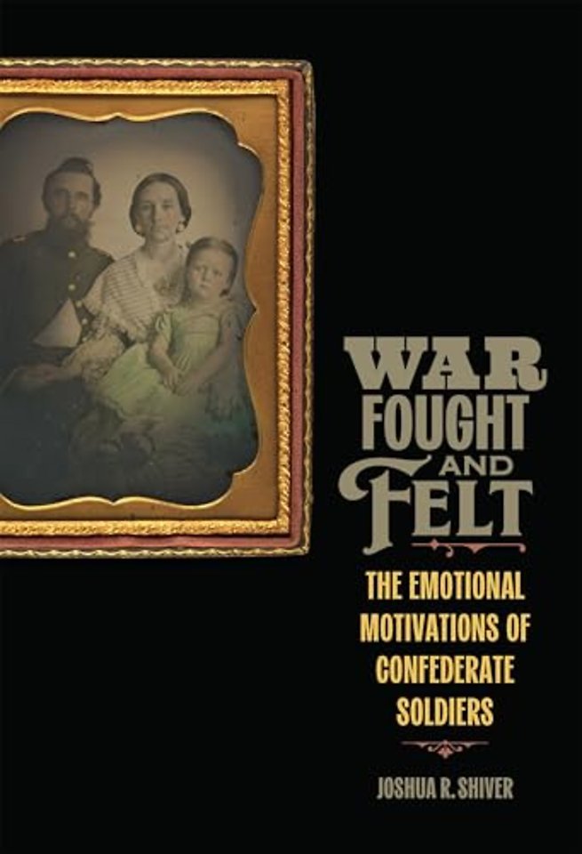 War Fought and Felt – The Emotional Motivations of Confederate Soldiers