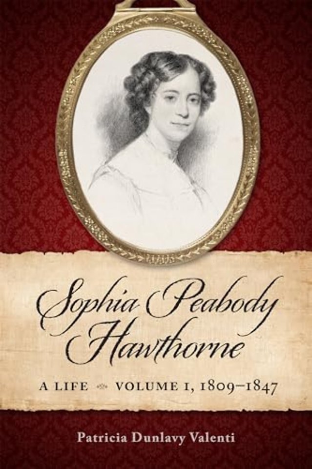 Sophia Peabody Hawthorne – A Life, Volume 1, 1809–1847