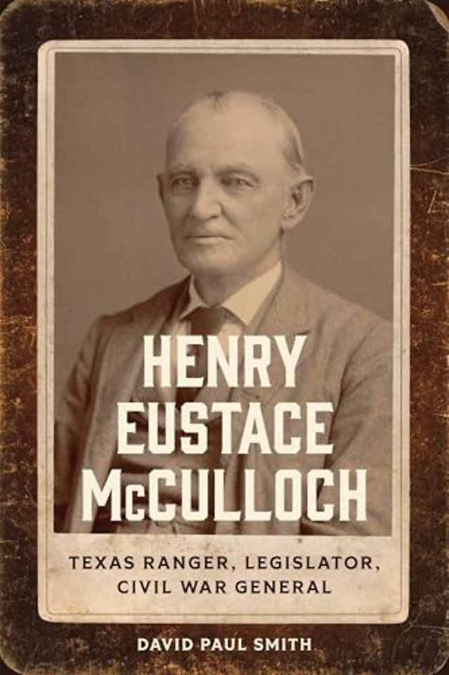 Henry Eustace McCulloch – Texas Ranger, Legislator, Civil War General