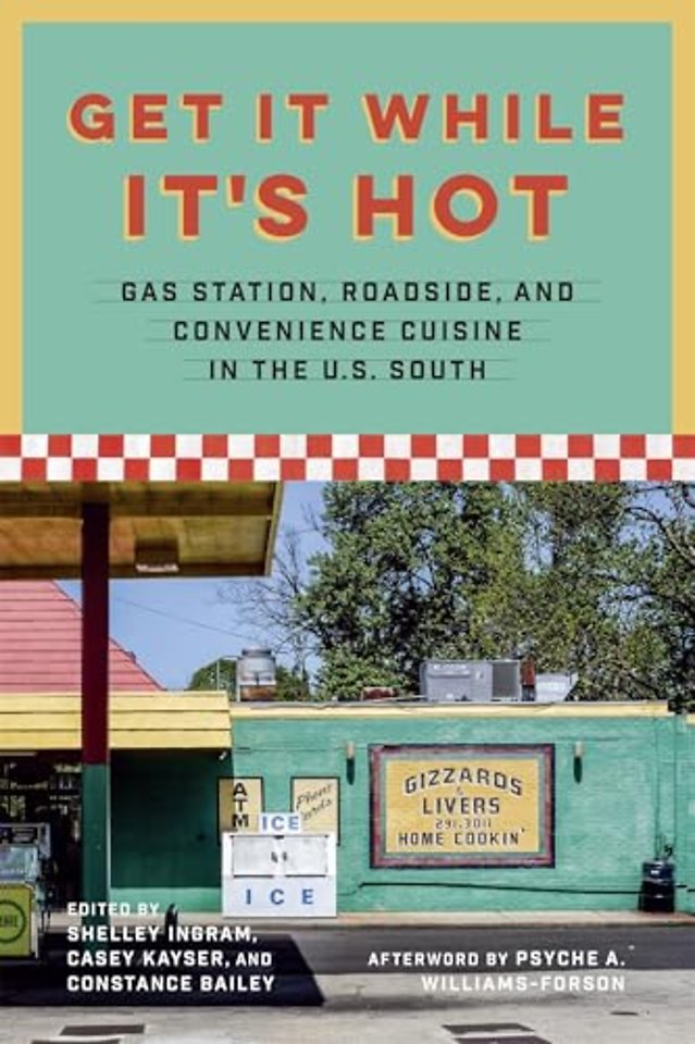 Get It While It`s Hot – Gas Station, Roadside, and Convenience Cuisine in the U.S. South