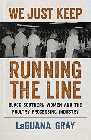 We Just Keep Running the Line – Black Southern Women and the Poultry Processing Industry