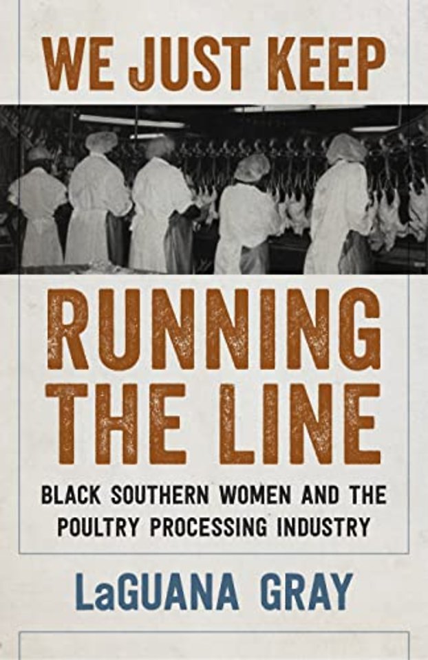 We Just Keep Running the Line – Black Southern Women and the Poultry Processing Industry