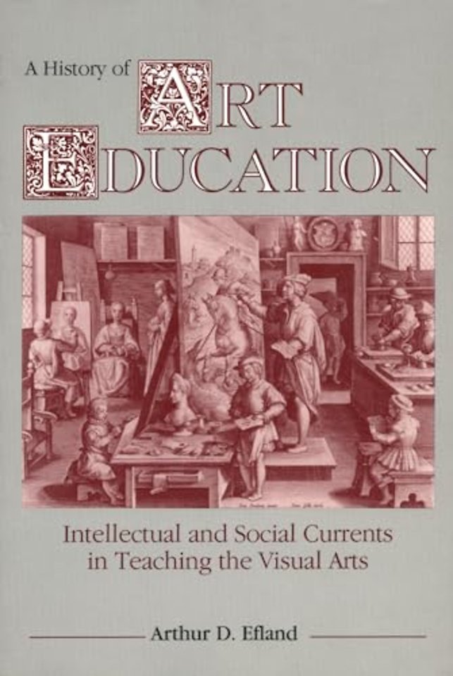A History of Art Education – Intellectual and Social Currents in Teaching the Visual Arts