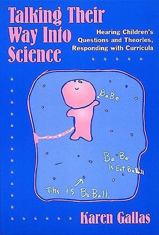 Talking Their Way Into Science – Hearing Children`s Questions and Theories, Responding with Curriculum