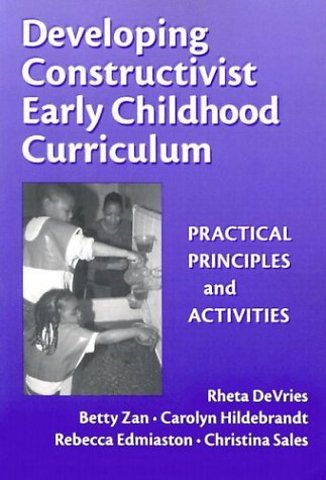 Developing Constructivist Early Childhood Curric – Practical Principles and Activities