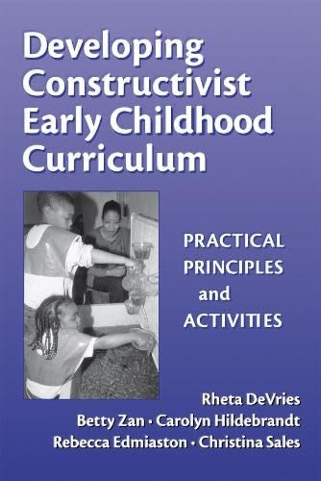 Developing Constructivist Early Childhood Curric – Practical Principles and Activities