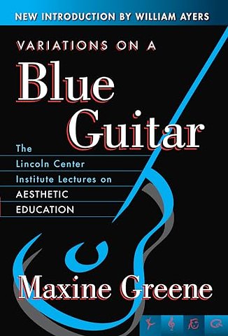 Variations on a Blue Guitar – The Lincoln Center Institute Lectures on Aesthetic Education