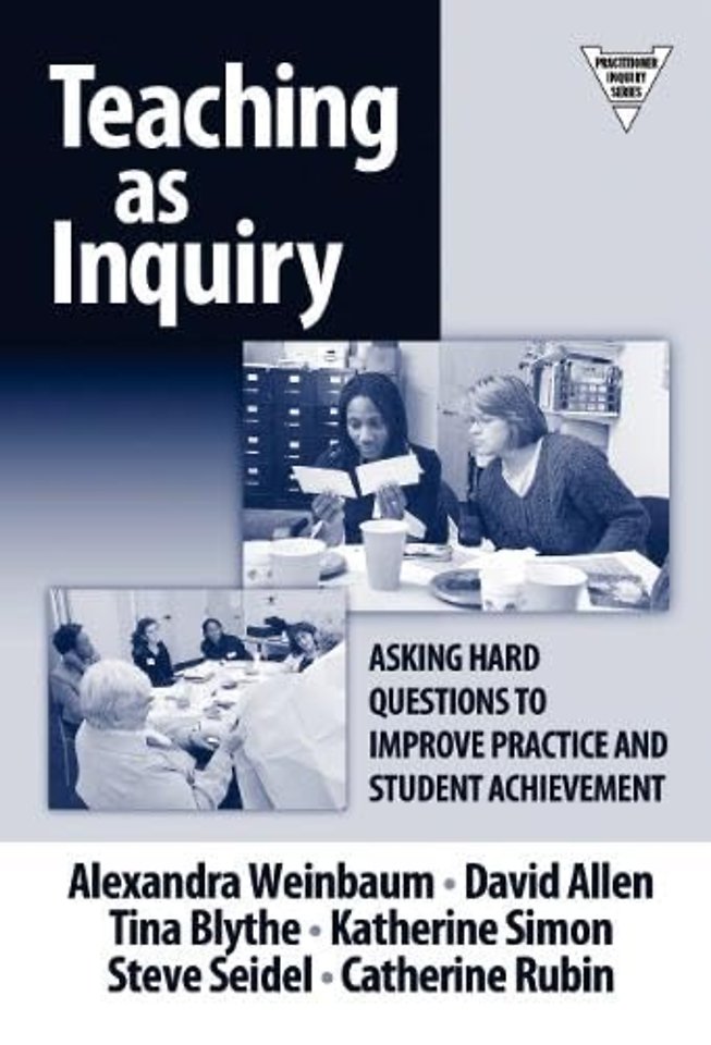 Teaching As Inquiry – Asking Hard Questions to Improve Practice and Student Achievement