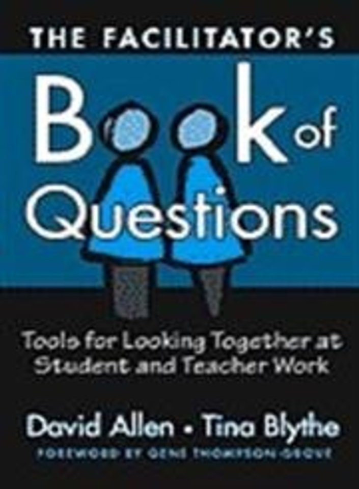 The Facilitator`s Book of Questions – Tools for Looking Together at Student and Teacher Work