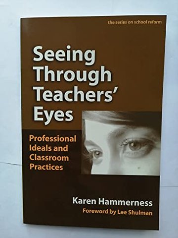 Seeing Through Teachers` Eyes – Professional Ideals and Classroom Practices