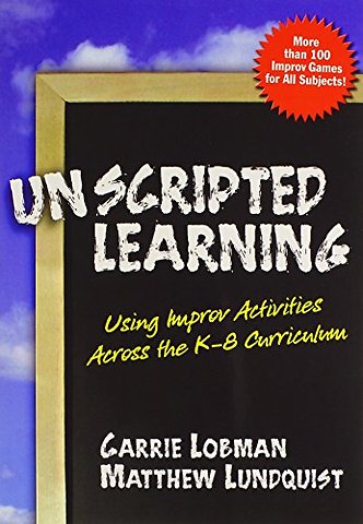 Unscripted Learning – Using Improv Activities Across the K–8 Curriculum