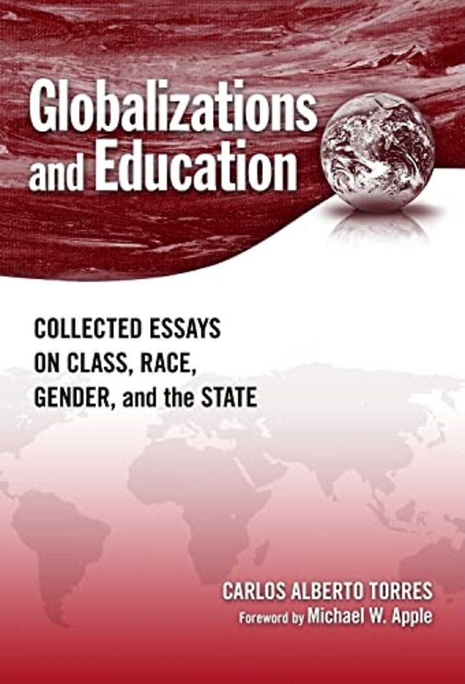 Globalizations and Education – Collected Essays on Class, Race, Gender, and the State