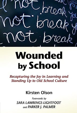Wounded by School – Recapturing the Joy in Learning and Standing Up to Old School Culture