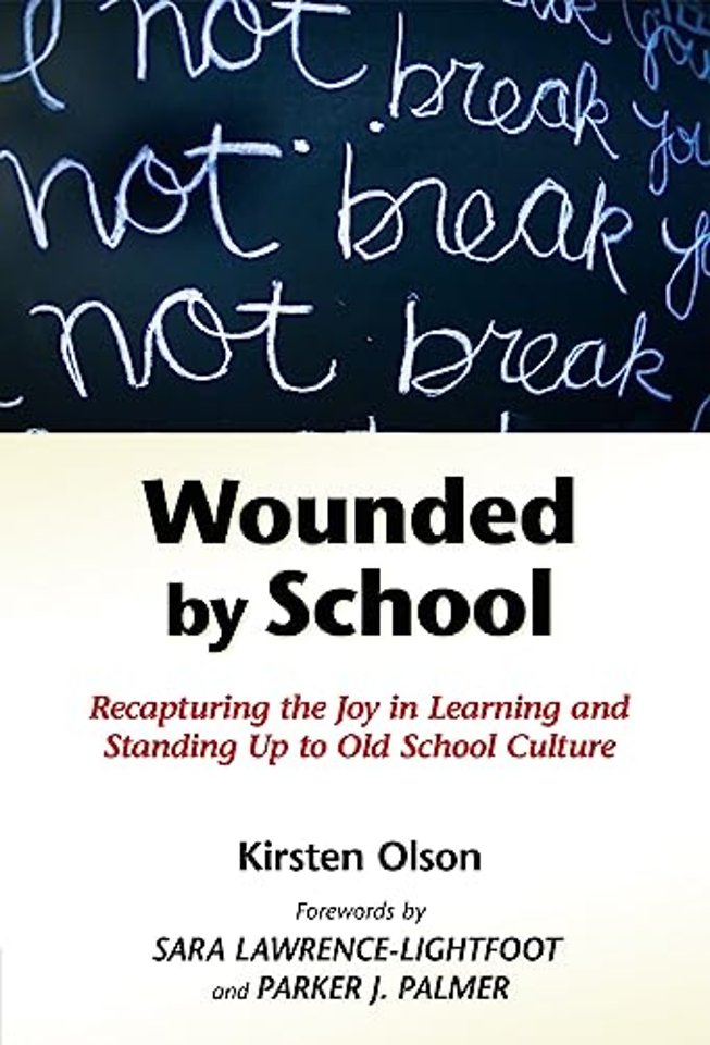 Wounded by School – Recapturing the Joy in Learning and Standing Up to Old School Culture