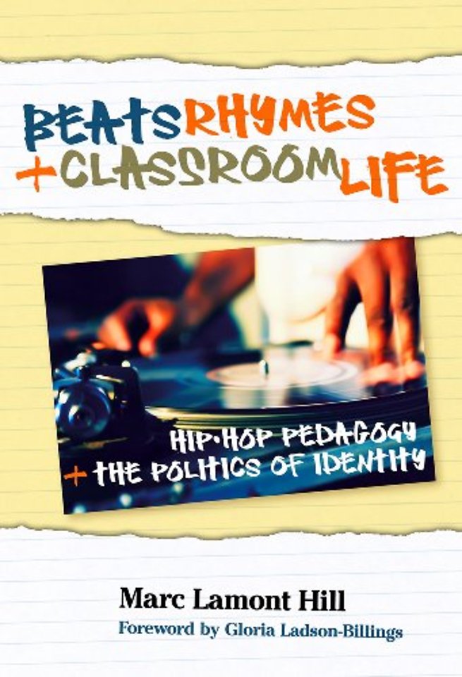 Beats, Rhymes, and Classroom Life – Hip–Hop Pedagogy and the Politics of Identity