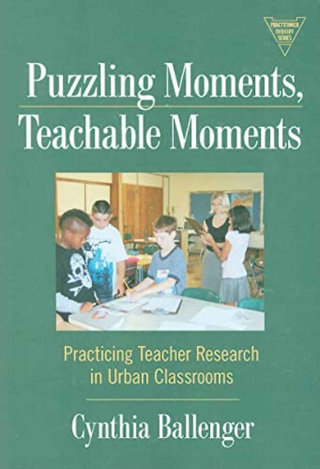 Puzzling Moments, Teachable Moments – Practicing Teacher Research in Urban Classroom